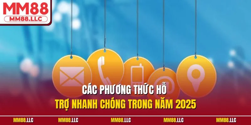 Các phương thức hỗ trợ nhanh chóng trong năm 2025