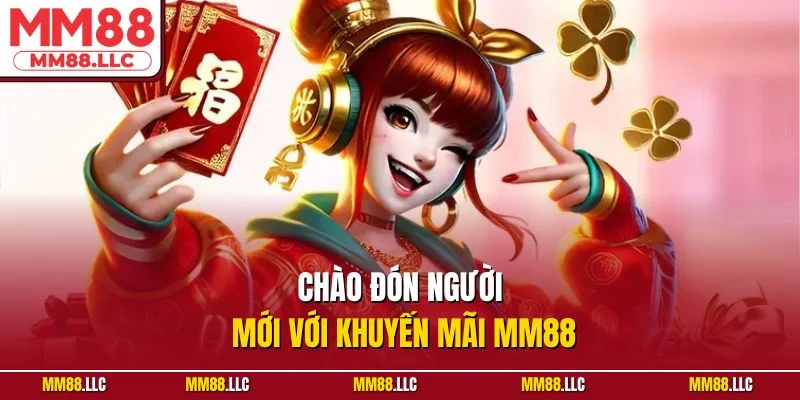 Chào đón người mới với khuyến mãi MM88