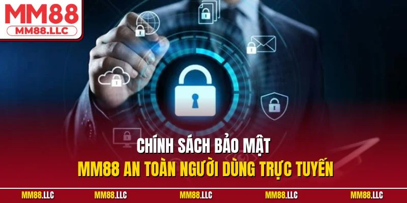 Chính sách bảo mật MM88 an toàn người dùng trực tuyến