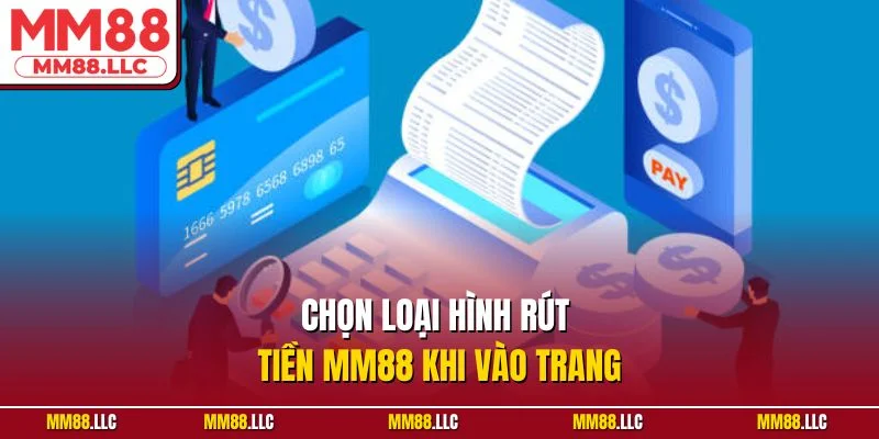 Chọn loại hình rút tiền MM88 khi vào trang