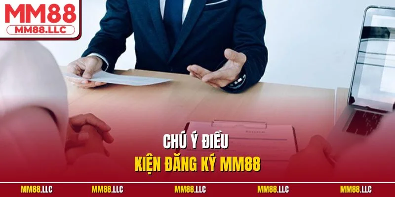 Chú ý điều kiện đăng ký MM88