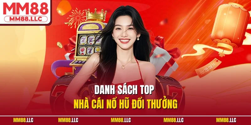 Danh sách top nhà cái nổ hũ đổi thưởng
