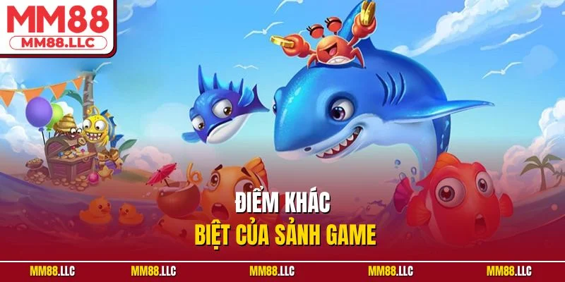 Điểm khác biệt của sảnh game