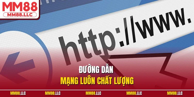 Đường dẫn mạng luôn chất lượng