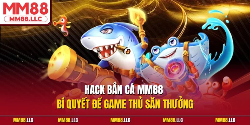 Hack bắn cá MM88