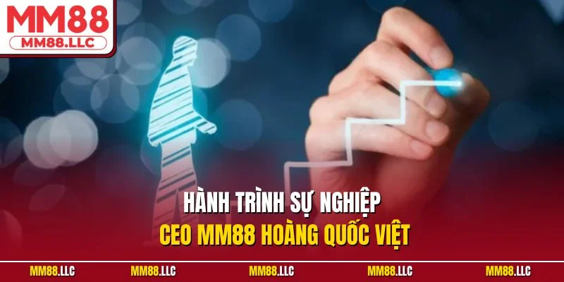 Hành trình sự nghiệp CEO MM88 Hoàng Quốc Việt
