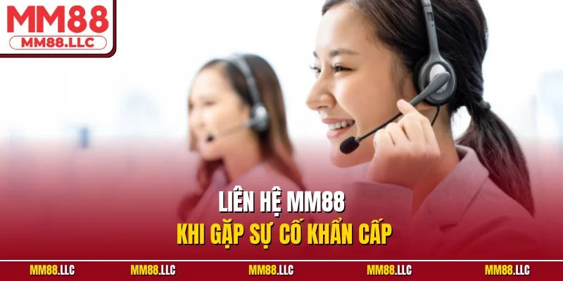Liên hệ MM88 khi gặp sự cố khẩn cấp