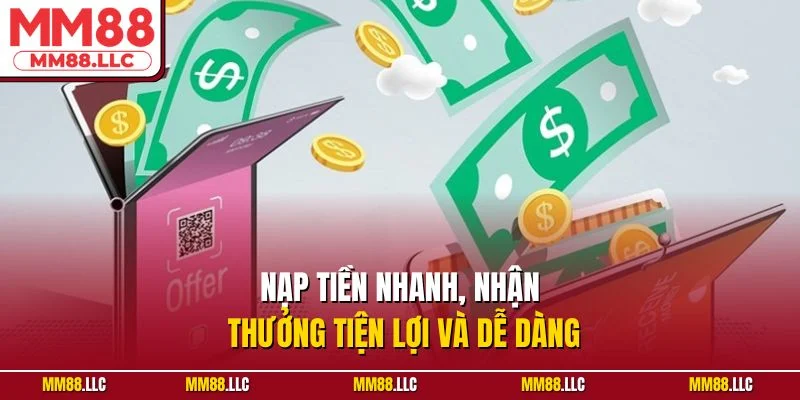 Nạp tiền nhanh, nhận thưởng tiện lợi và dễ dàng