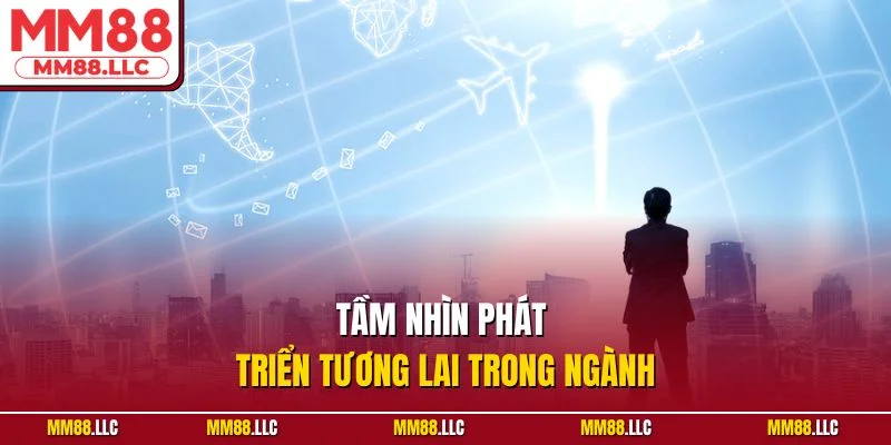 Tầm nhìn phát triển tương lai trong ngành