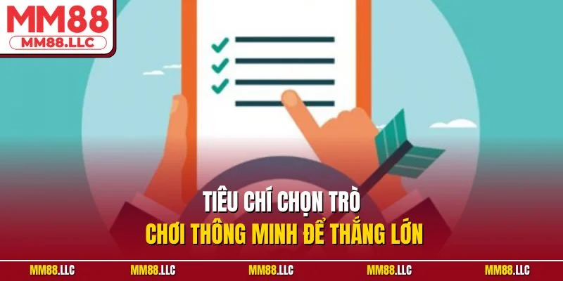 Tiêu chí chọn trò chơi thông minh để thắng lớn